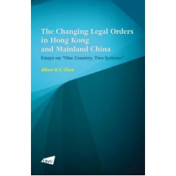 The Changing Legal Orders in Hong Kong and Mainland China: Essays on “One Country, Two Systems” The Changing Legal Orders in Hong Kong and Mainland China: Essays on “One Country, Two Systems”